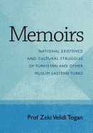 Memoirs: National Existence and Cultural Struggles of Turkistan and Other Muslim Eastern Turks
