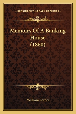 Memoirs Of A Banking House (1860) - Forbes, William