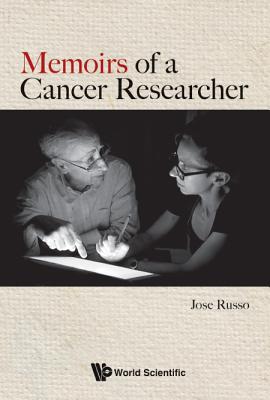 Memoirs of a Cancer Researcher - Russo, Jose