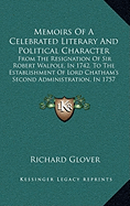 Memoirs Of A Celebrated Literary And Political Character: From The Resignation Of Sir Robert Walpole, In 1742, To The Establishment Of Lord Chatham's Second Administration, In 1757 (1813) - Glover, Richard