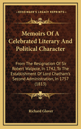 Memoirs of a Celebrated Literary and Political Character: From the Resignation of Sir Robert Walpole, in 1742, to the Establishment of Lord Chatham's Second Administration, in 1757 (1813)