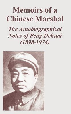 Memoirs of a Chinese Marshal: The Autobiographical Notes of Peng Dehuai (1898-1974) - Dehuai, Peng