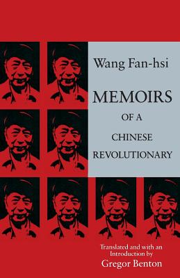 Memoirs of a Chinese Revolutionary - Wang, Fan-Hsi, and Benton, Gregor (Translated by)