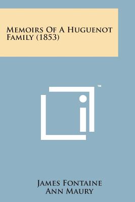 Memoirs of a Huguenot Family (1853) - Fontaine, James, and Maury, Ann (Translated by)