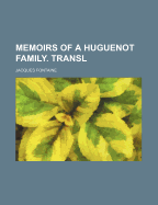 Memoirs of a Huguenot Family. Transl