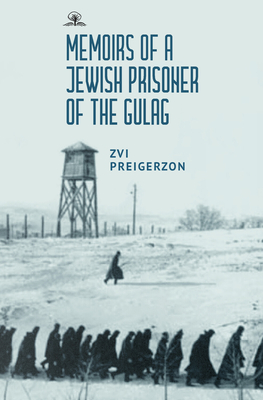 Memoirs of a Jewish Prisoner of the Gulag - Preigerzon, Zvi, and Lahav, Alex (Translated by)