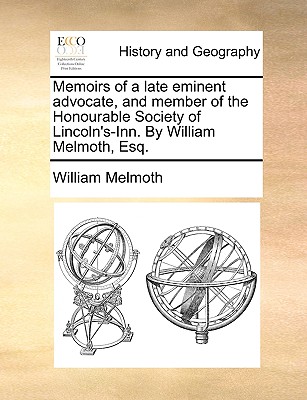 Memoirs of a Late Eminent Advocate, and Member of the Honourable Society of Lincoln's-Inn. by William Melmoth, Esq. - Melmoth, William