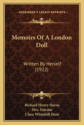 Memoirs Of A London Doll: Written By Herself (1922) - Horne, Richard Henry, and Fairstar, Mrs. (Editor), and Hunt, Clara Whitehill (Introduction by)