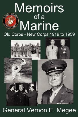 Memoirs of a Marine - Old Corps - New Corps 1919 to 1959 by Vernon E ...