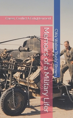 Memoirs of a Military Lifer: Career, Conflict & Enlightenment - Brown, Cw4 Walter Rusty