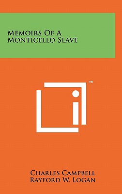 Memoirs of a Monticello Slave - Campbell, Charles, and Logan, Rayford W (Editor)