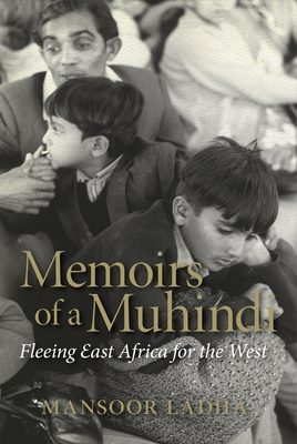 Memoirs of a Muhindi: Fleeing East Africa for the West - Ladha, Mansoor