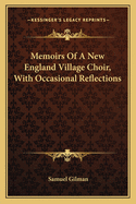 Memoirs of a New England Village Choir, with Occasional Reflections