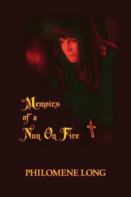 Memoirs of a Nun on Fire - Long, Philomene