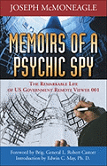 Memoirs of a Psychic Spy: The Remarkable Life of U. S. Government Remote Viewer 001
