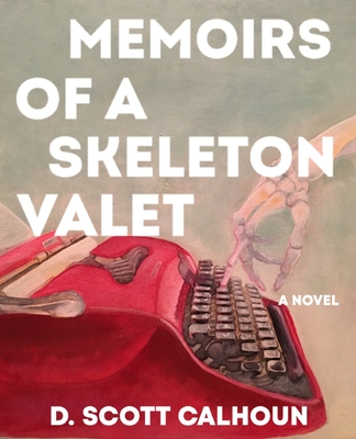Memoirs of a Skeleton Valet - Calhoun, D Scott