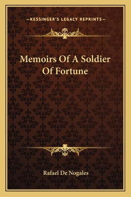 Memoirs Of A Soldier Of Fortune - De Nogales, Rafael