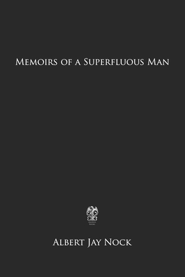 Memoirs of a Superfluous Man - Nock, Albert Jay