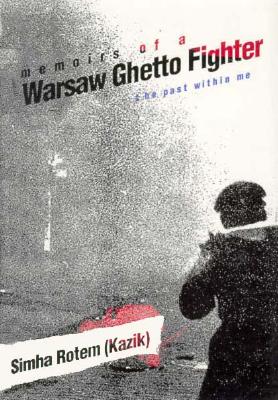 Memoirs of a Warsaw Ghetto Fighter - Rotem, Simha, and (Simha Rotem), Kazik, and Harshav, Barbara, Professor (Translated by)