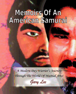 Memoirs Of An American Samurai: A Modern Day Warrior's Journey Through The World Of Martial Arts!