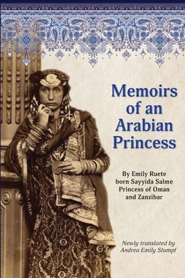 Memoirs of an Arabian Princess: An Accurate Translation of Her Authentic Voice - Stumpf, Andrea Emily