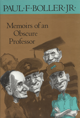 Memoirs of an Obscure Professor - Boller, Paul F