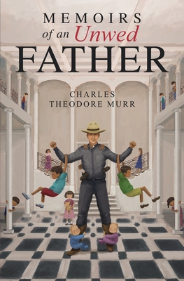 Memoirs of an Unwed Father - Murr, Charles Theodore