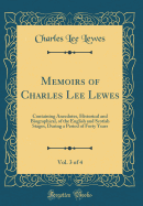 Memoirs of Charles Lee Lewes, Vol. 3 of 4: Containing Anecdotes, Historical and Biographical, of the English and Scotish Stages, During a Period of Forty Years (Classic Reprint)