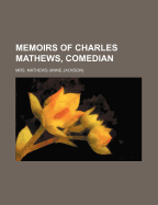 Memoirs of Charles Mathews, Comedian, Volume 1