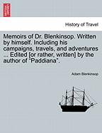 Memoirs of Dr. Blenkinsop. Written by Himself. Including His Campaigns, Travels, and Adventures; With Anecdotes of Graphiology, and Some of the Letters of His Correspondents. Edited by the Author of "paddiana" Volume 1