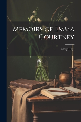 Memoirs of Emma Courtney - Hays, Mary