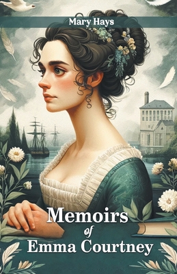 Memoirs of Emma Courtney - Hays, Mary