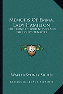 Memoirs Of Emma, Lady Hamilton: The Friend Of Lord Nelson And The Court Of Naples