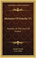Memoirs of Fouche V1: Memoirs of the Court of France