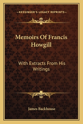 Memoirs Of Francis Howgill: With Extracts From His Writings - Backhouse, James