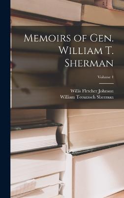 Memoirs of Gen. William T. Sherman; Volume 1 - Sherman, William Tecumseh, Gen., and Johnson, Willis Fletcher