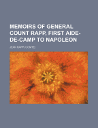 Memoirs of General Count Rapp, First Aide-de-Camp to Napoleon