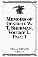 Memoirs of General W. T. Sherman, Volume I., Part 1