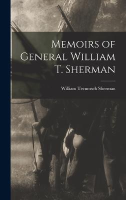 Memoirs of General William T. Sherman - Sherman, William Tecumseh, Gen.
