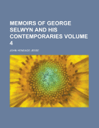 Memoirs of George Selwyn and His Contemporaries Volume 4