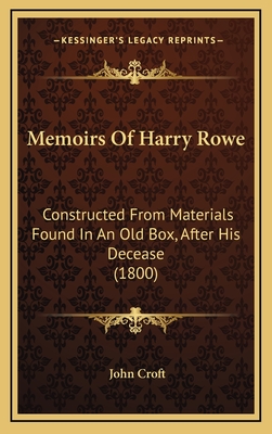 Memoirs of Harry Rowe: Constructed from Materials Found in an Old Box, After His Decease (1800) - Croft, John