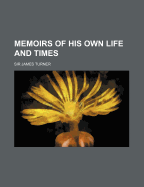 Memoirs of His Own Life and Times