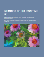 Memoirs of His Own Time (Volume 2); Including the Revolution, the Empire, and the Restoration