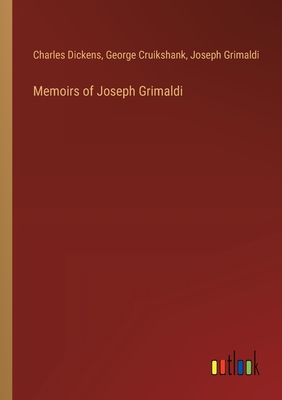Memoirs of Joseph Grimaldi - Dickens, Charles, and Cruikshank, George, and Grimaldi, Joseph