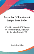 Memoirs Of Lieutenant Joseph Rene Bellot: With His Journal Of A Voyage In The Polar Seas, In Search Of Sir John Franklin V2