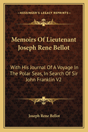 Memoirs Of Lieutenant Joseph Rene Bellot: With His Journal Of A Voyage In The Polar Seas, In Search Of Sir John Franklin V2