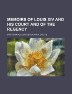 Memoirs of Louis XIV and His Court and of the Regency - Volume 01