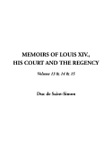 Memoirs of Louis XIV., His Court and the Regency, V13 & 14 &15 - Saint-Simon, Duc De