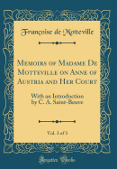 Memoirs of Madame de Motteville on Anne of Austria and Her Court, Vol. 3 of 3: With an Introduction by C. A. Saint-Beuve (Classic Reprint)