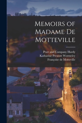 Memoirs of Madame de Motteville - Wormeley, Katharine Prescott, and Motteville, Franoise de, and Hardy, Pratt And Company (Creator)